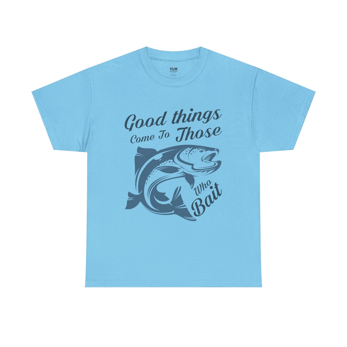 Good Things Come to Those Who Bait Unisex Tee