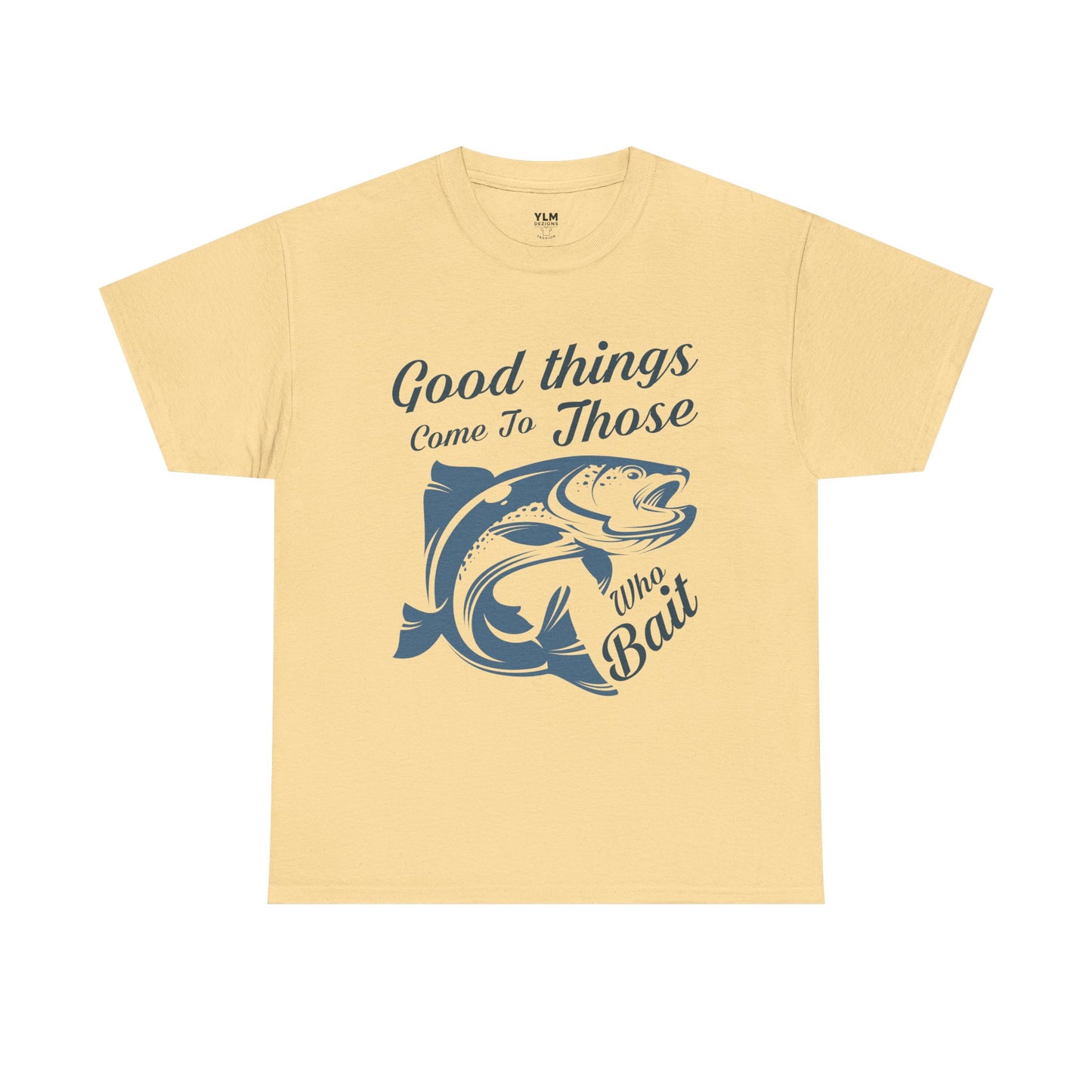Good Things Come to Those Who Bait Unisex Tee
