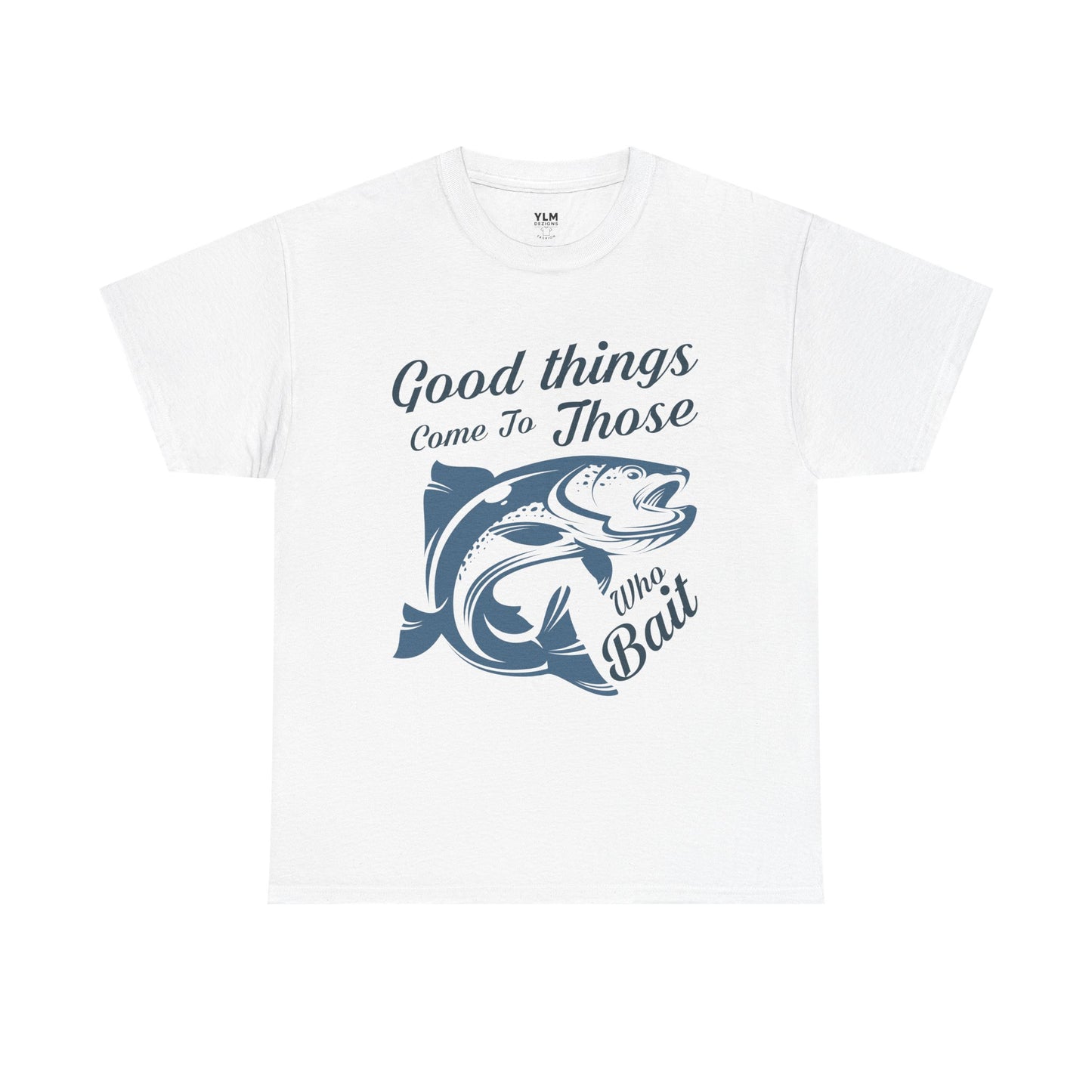 Good Things Come to Those Who Bait Unisex Tee