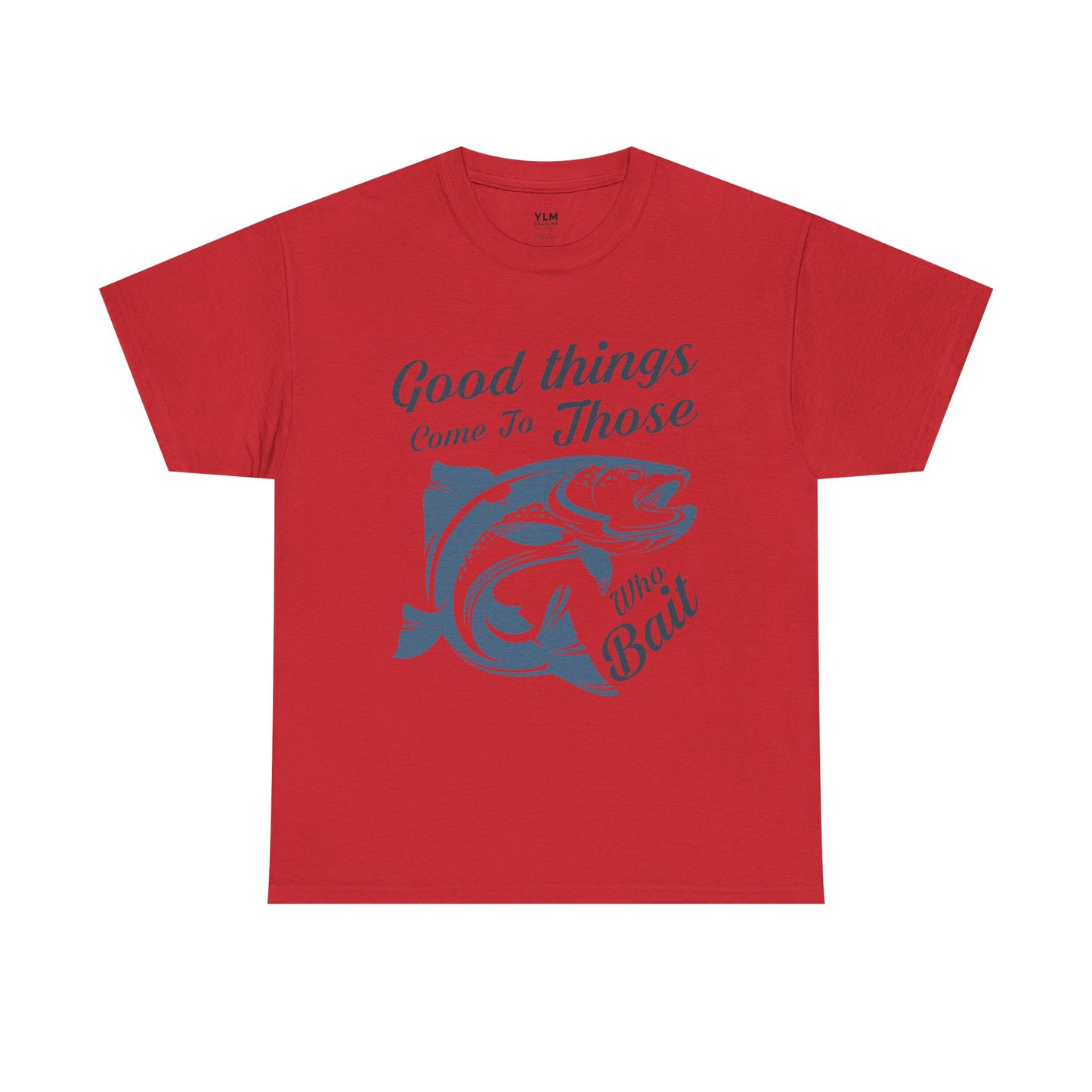 Good Things Come to Those Who Bait Unisex Tee