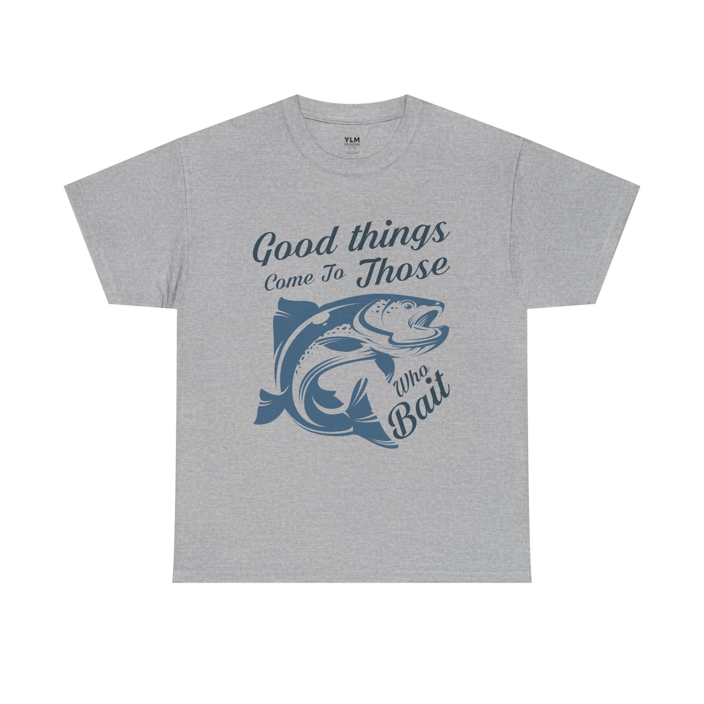 Good Things Come to Those Who Bait Unisex Tee