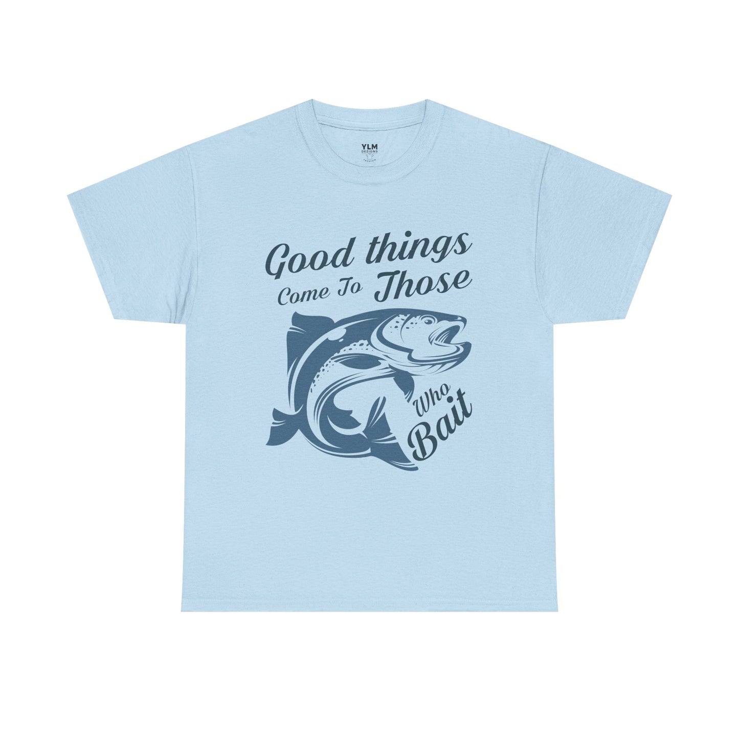 Good Things Come to Those Who Bait Unisex Tee