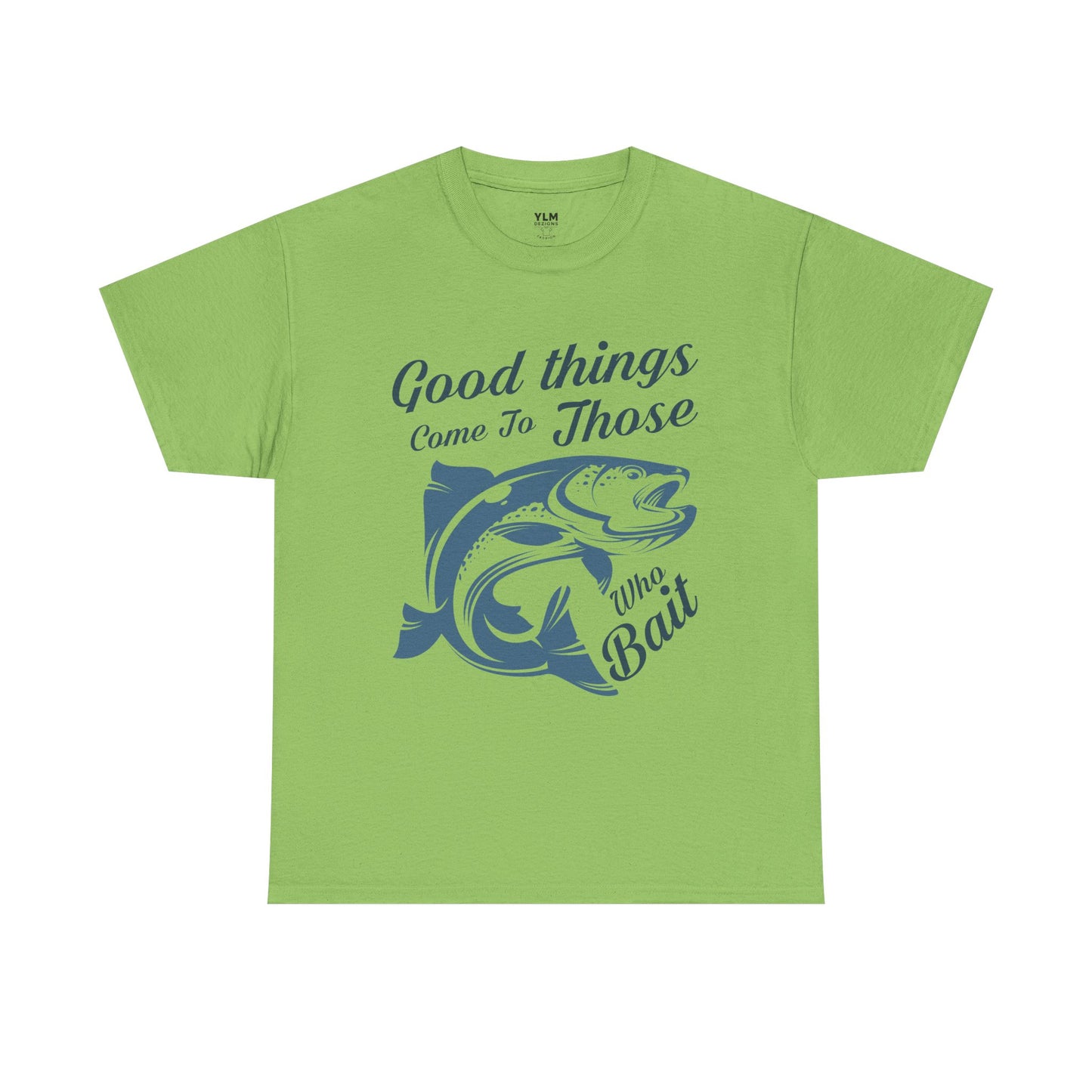 Good Things Come to Those Who Bait Unisex Tee
