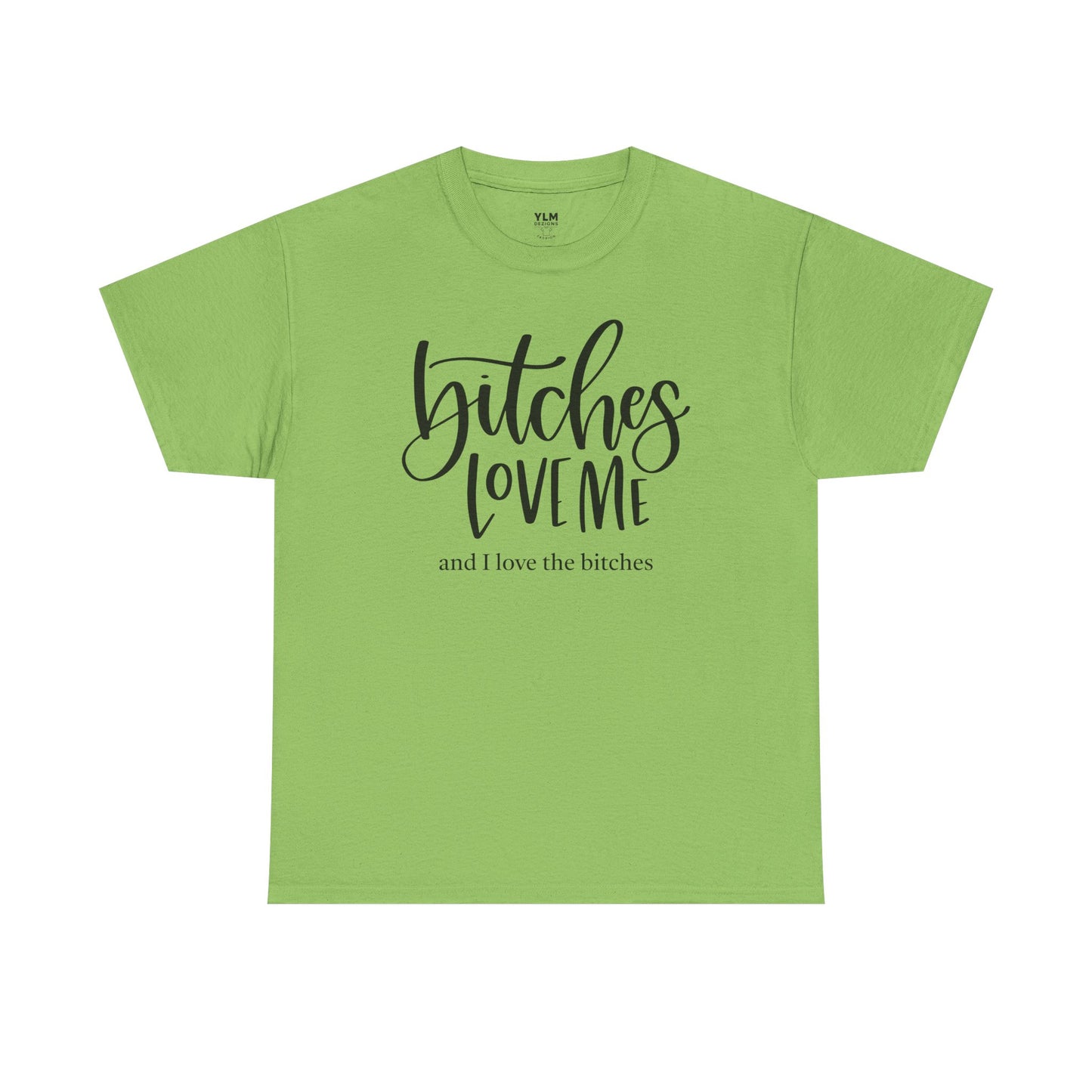 Bitches Love Me Unisex Tee