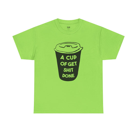A Cup of Get Shit Done Shirt Unisex Tee