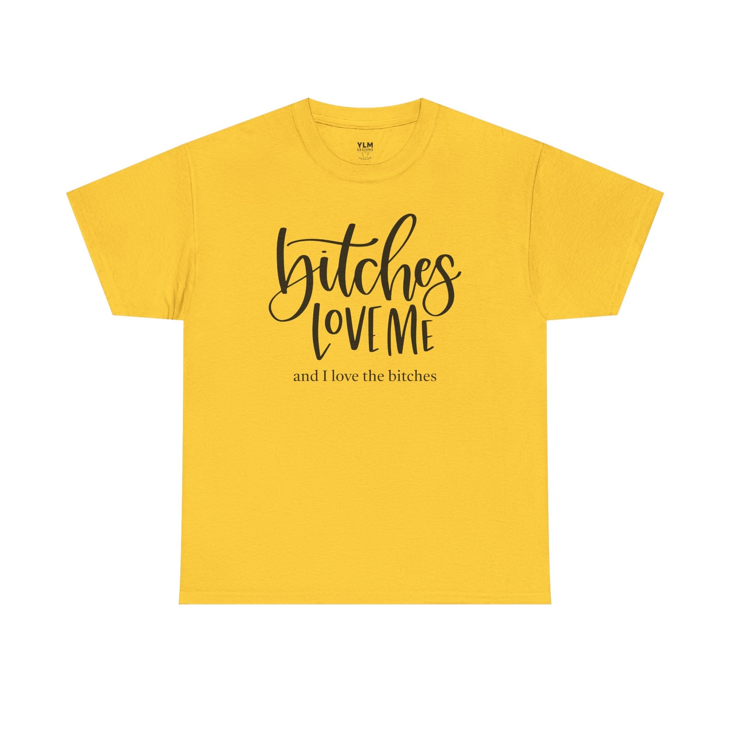 Bitches Love Me Unisex Tee