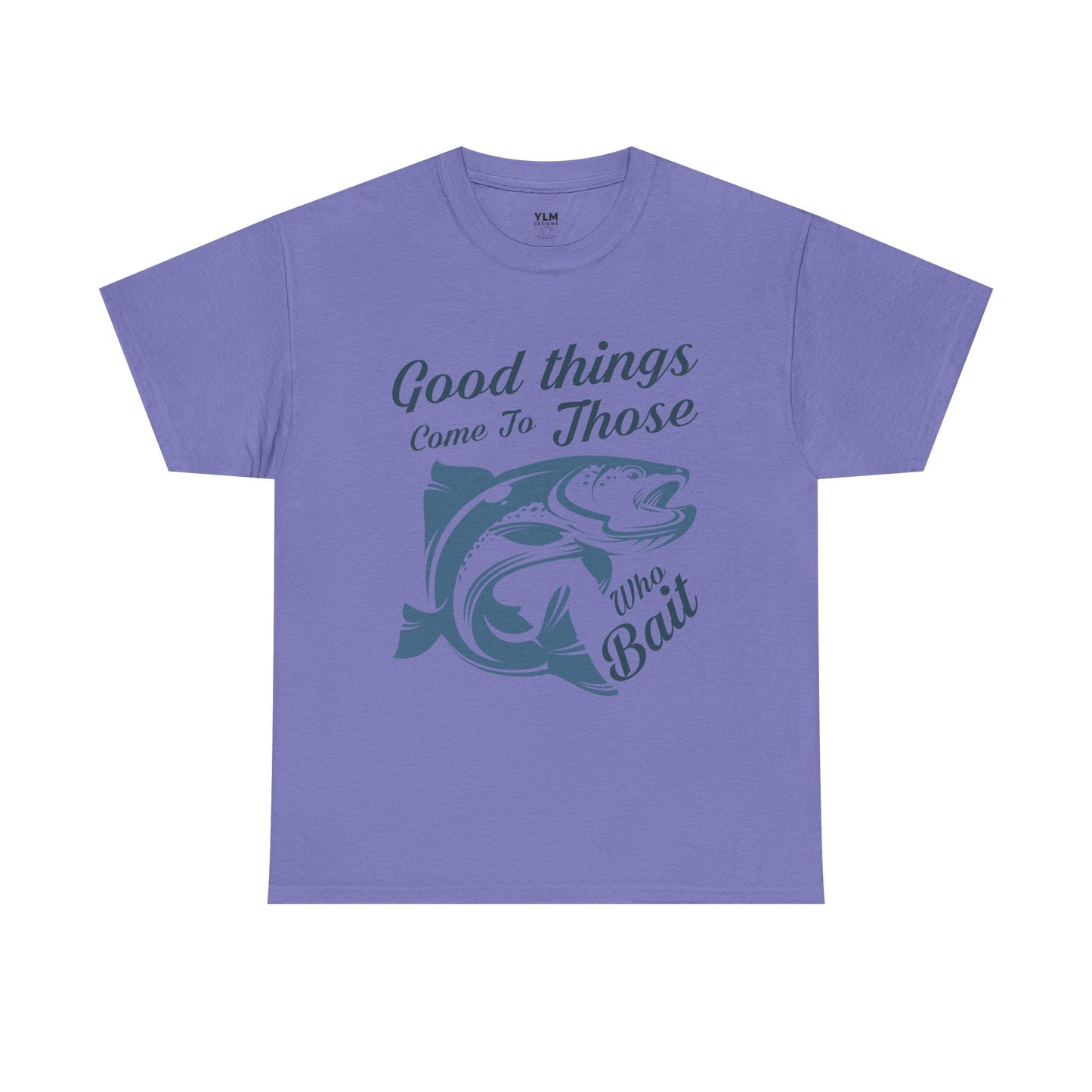 Good Things Come to Those Who Bait Unisex Tee