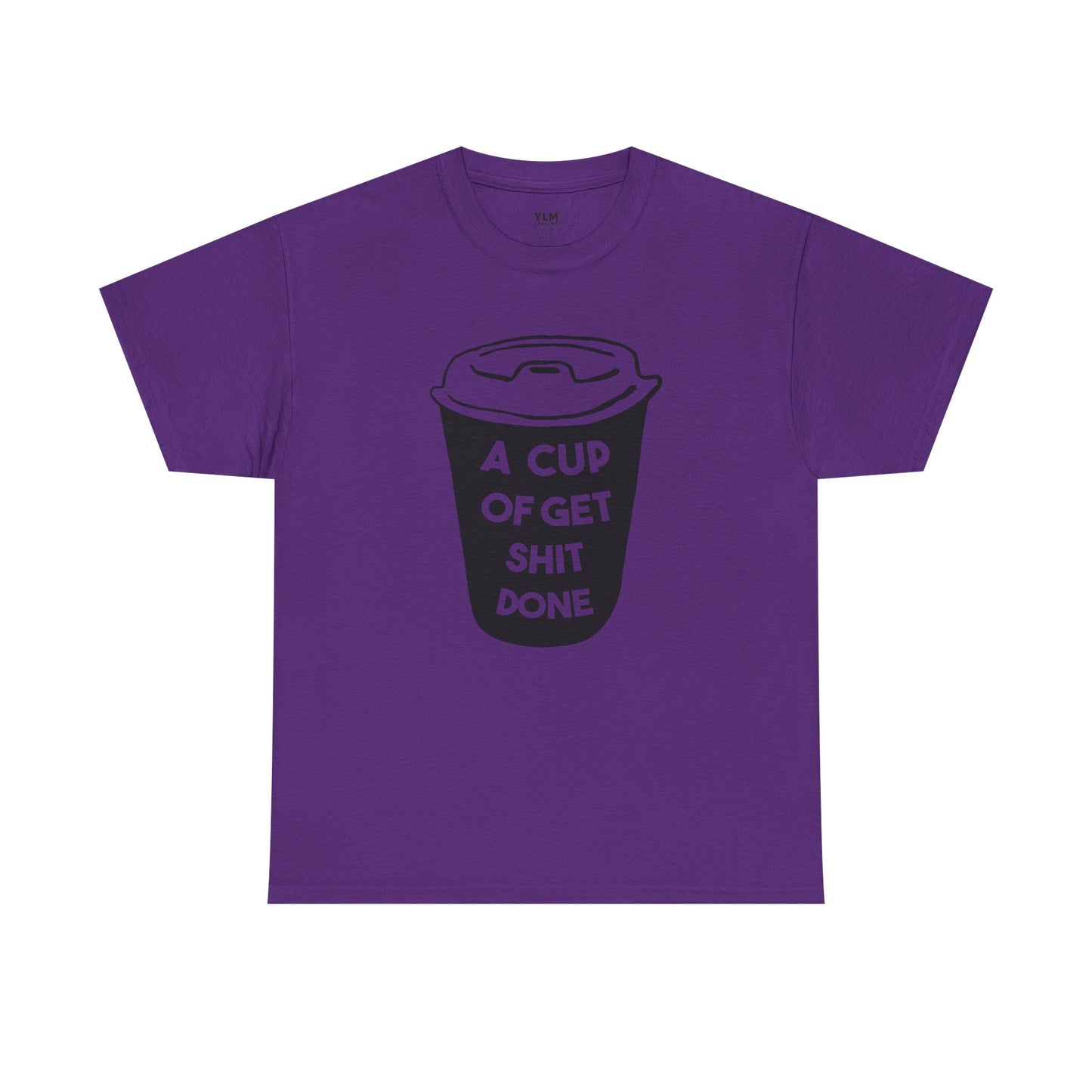 A Cup of Get Shit Done Shirt Unisex Tee