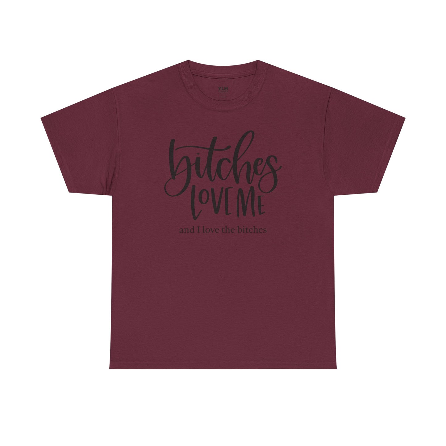 Bitches Love Me Unisex Tee