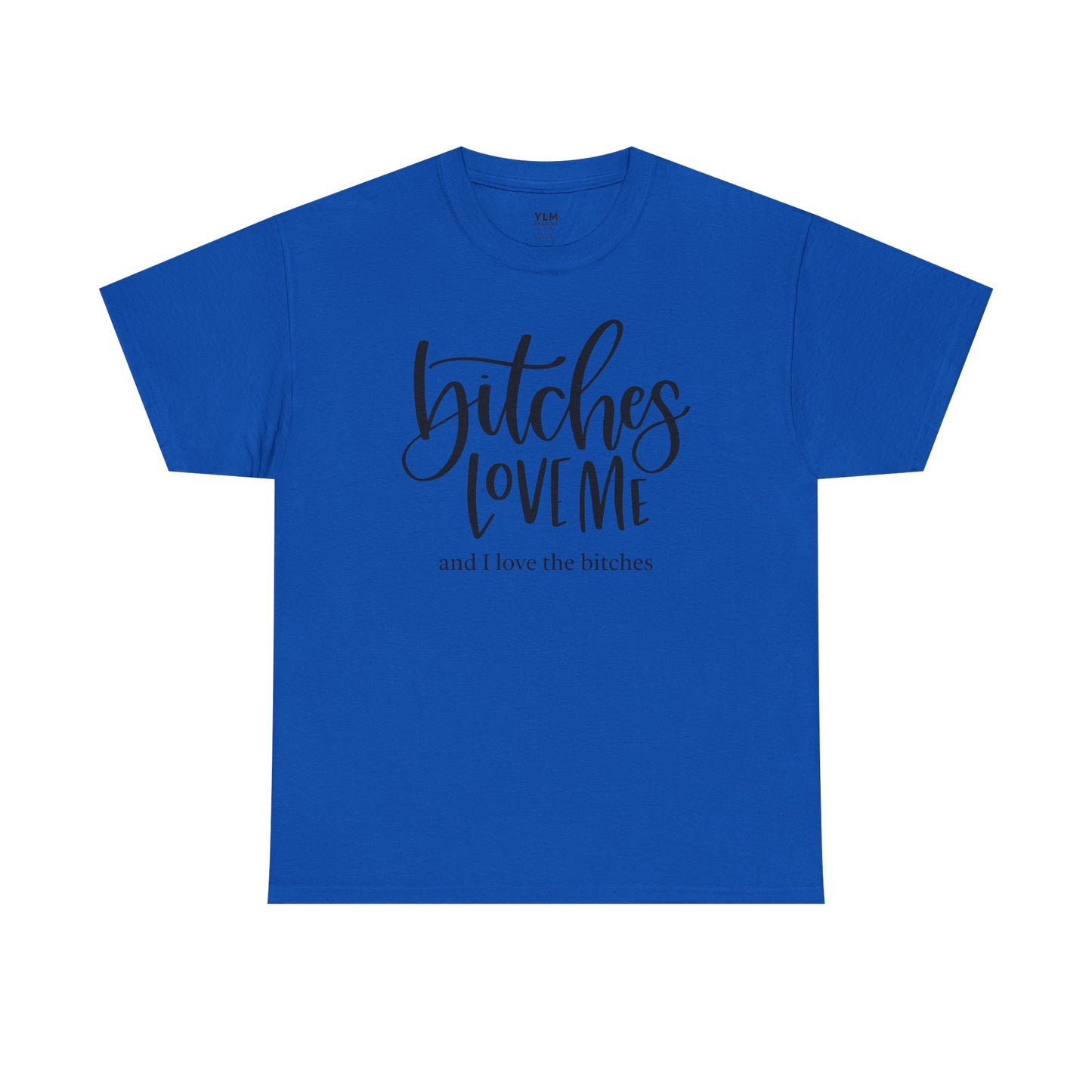Bitches Love Me Unisex Tee