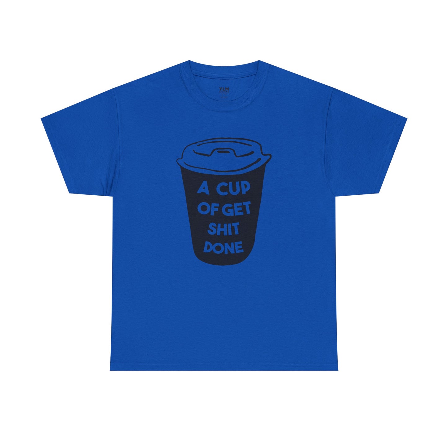 A Cup of Get Shit Done Shirt Unisex Tee