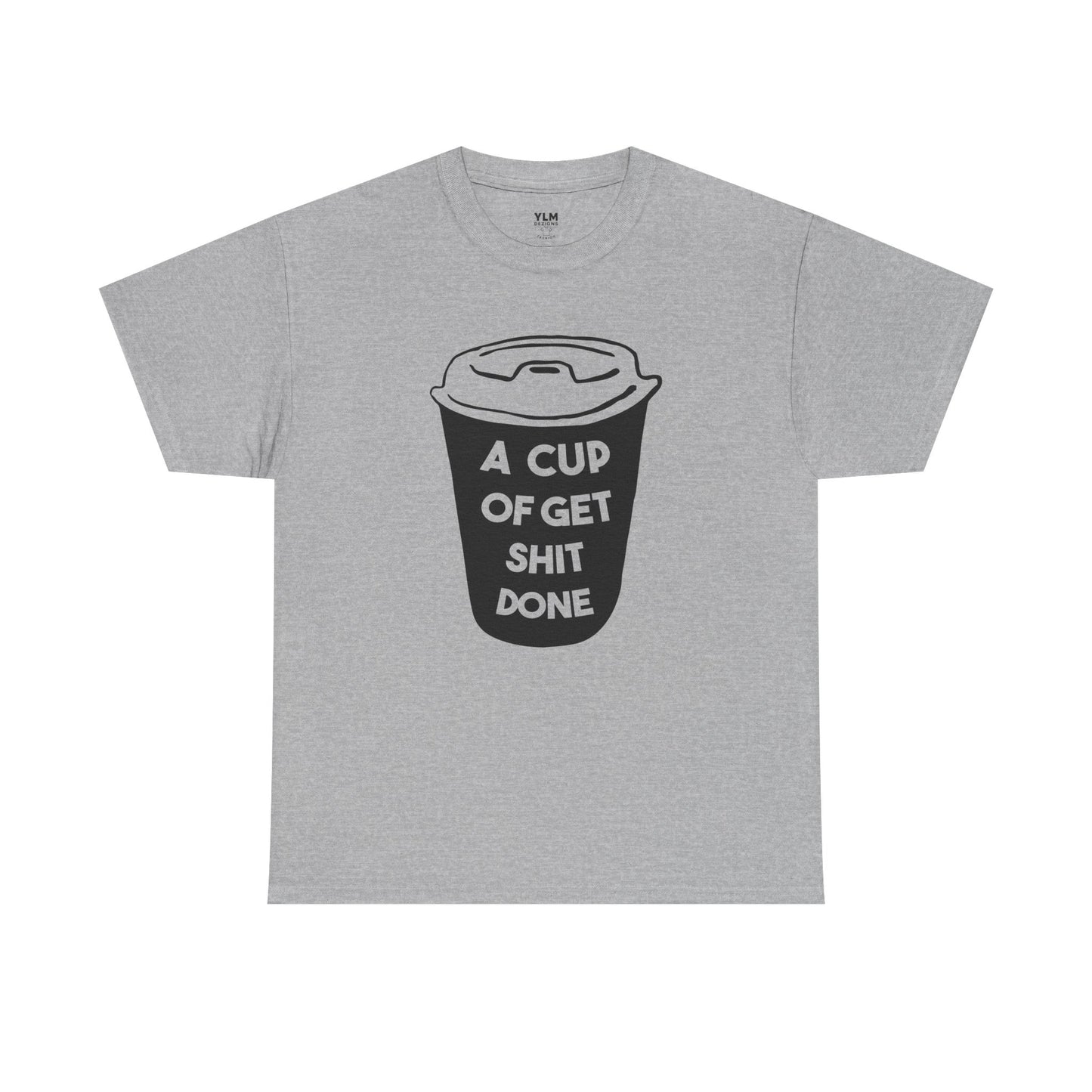 A Cup of Get Shit Done Shirt Unisex Tee