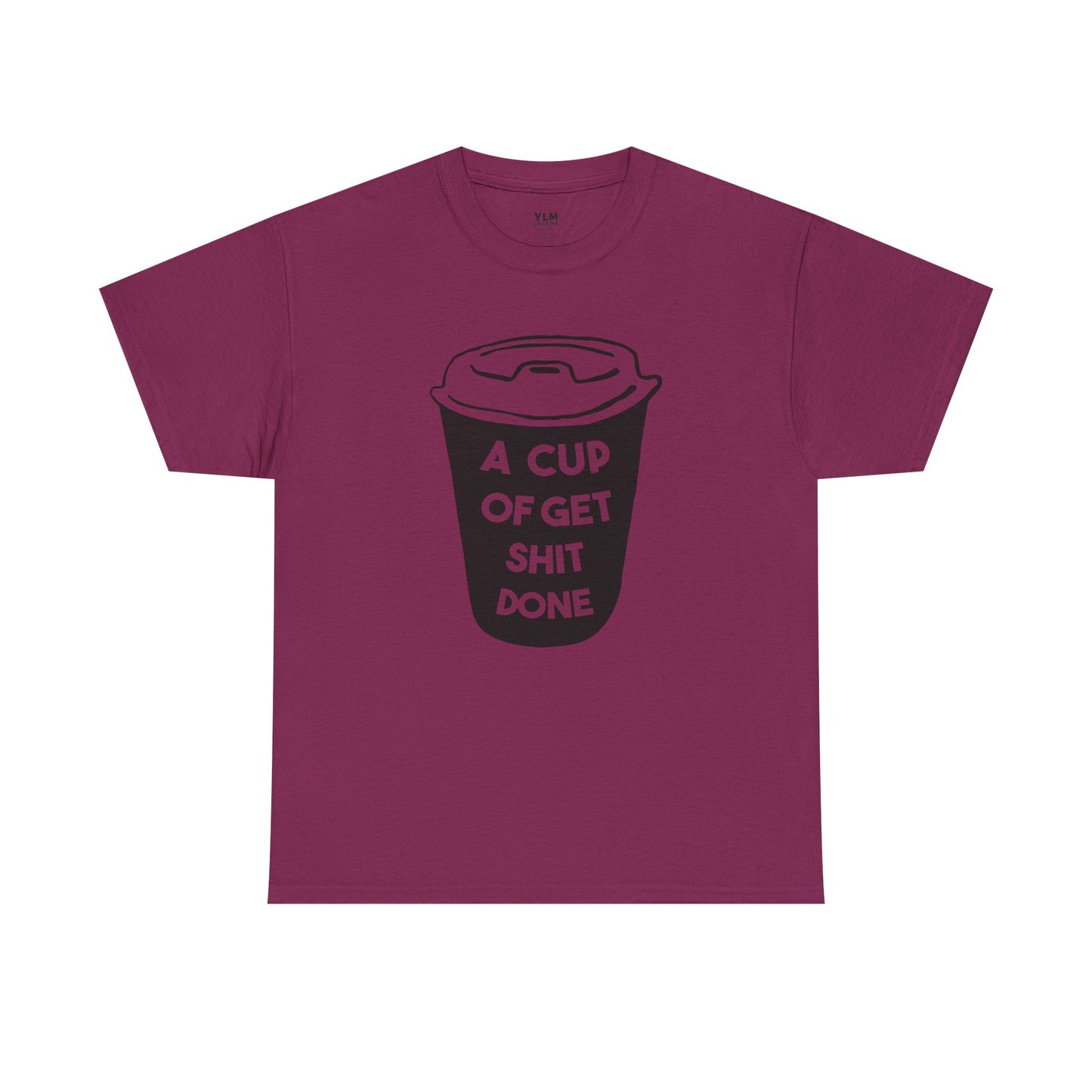 A Cup of Get Shit Done Shirt Unisex Tee