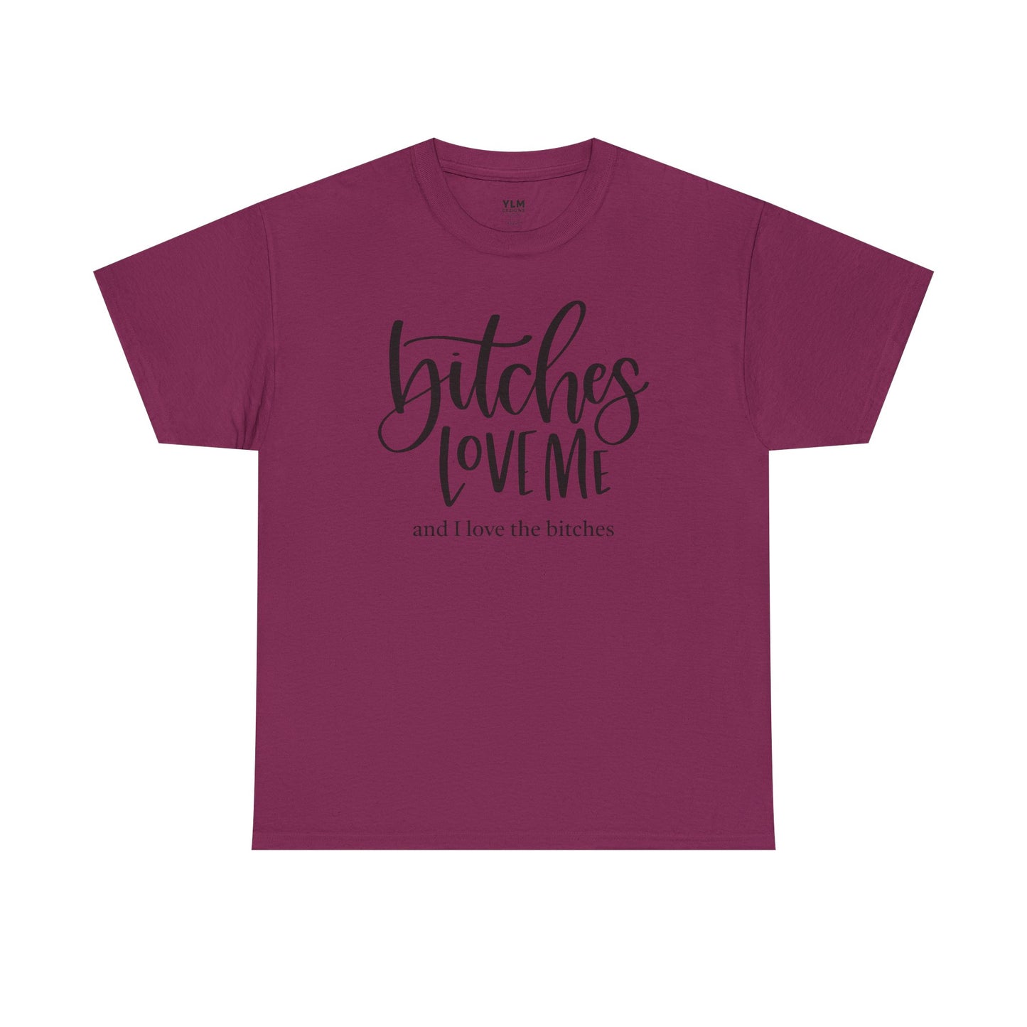 Bitches Love Me Unisex Tee