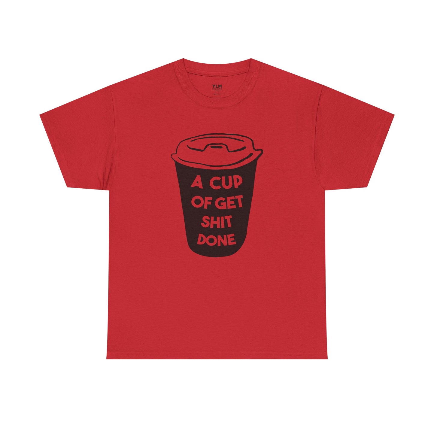 A Cup of Get Shit Done Shirt Unisex Tee