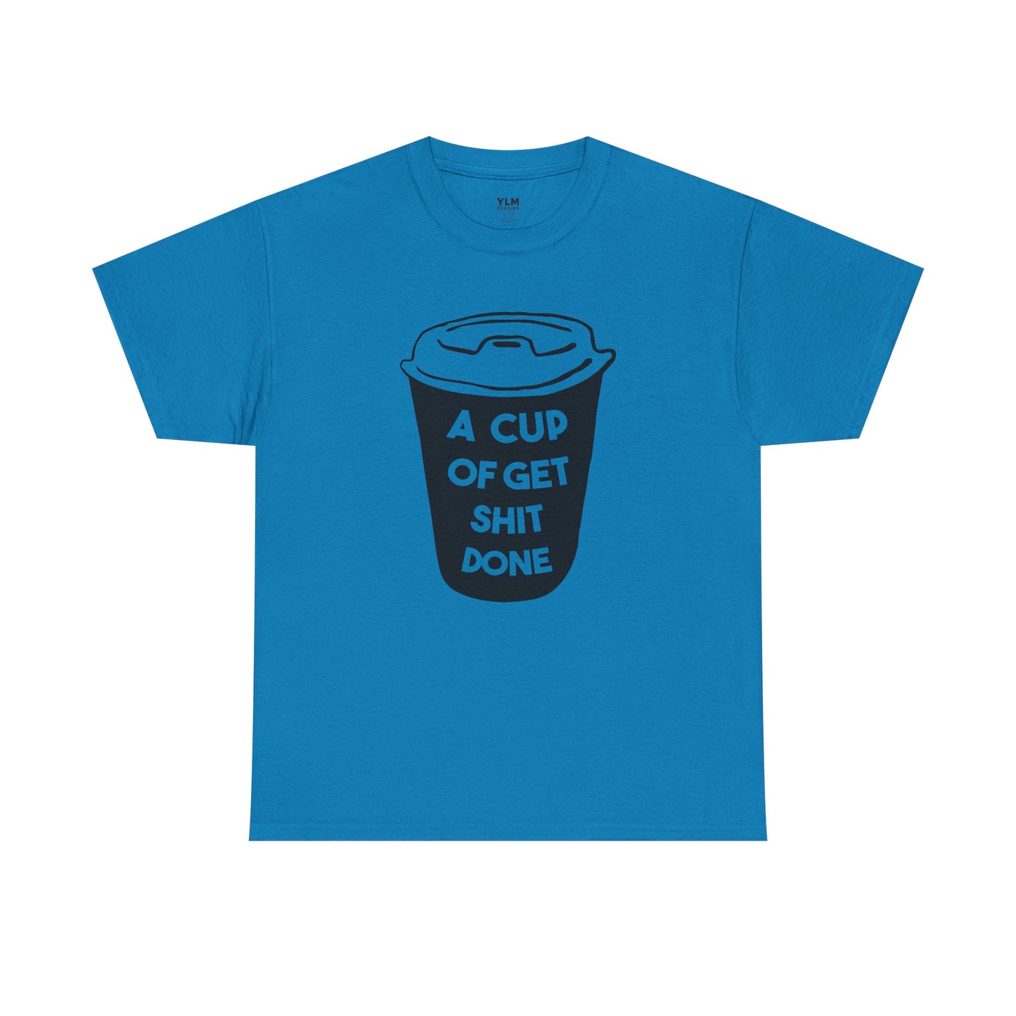 A Cup of Get Shit Done Shirt Unisex Tee