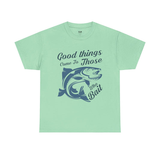 Good Things Come to Those Who Bait Unisex Tee