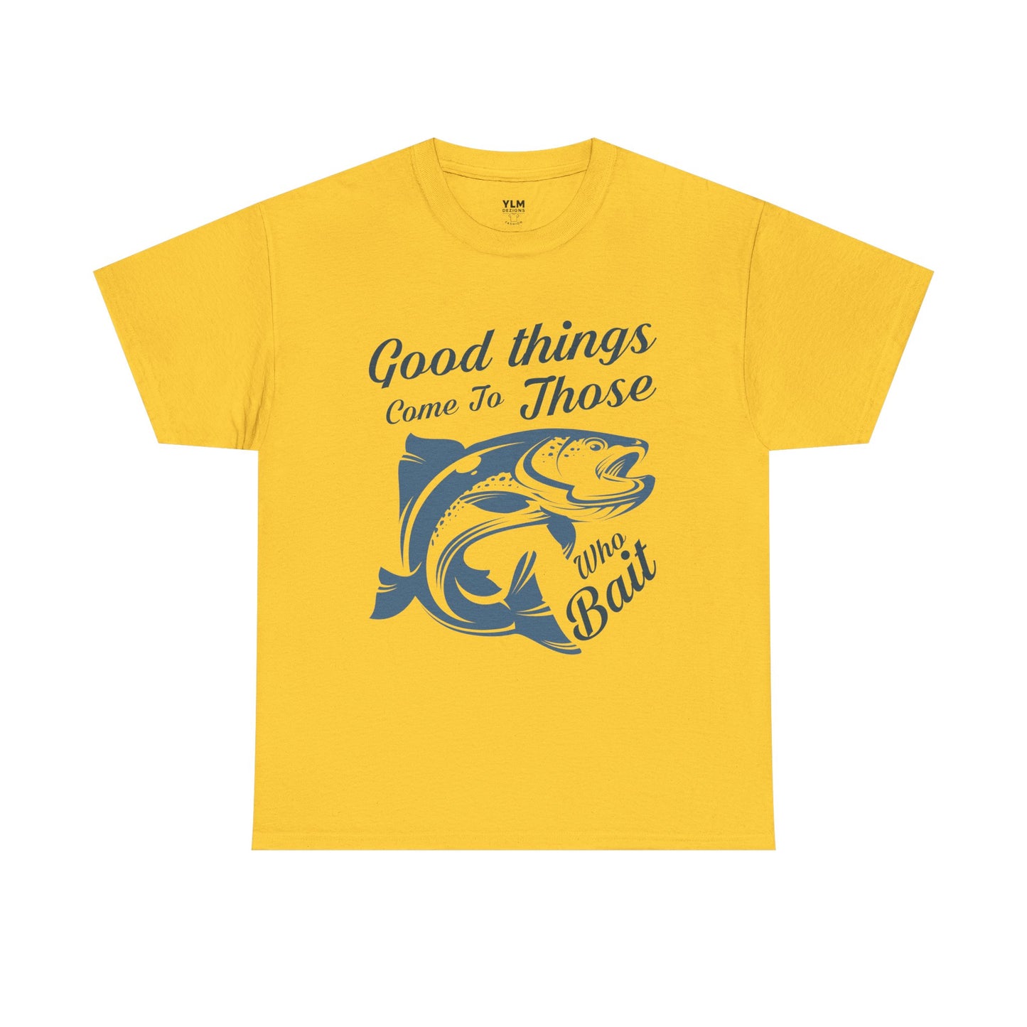 Good Things Come to Those Who Bait Unisex Tee