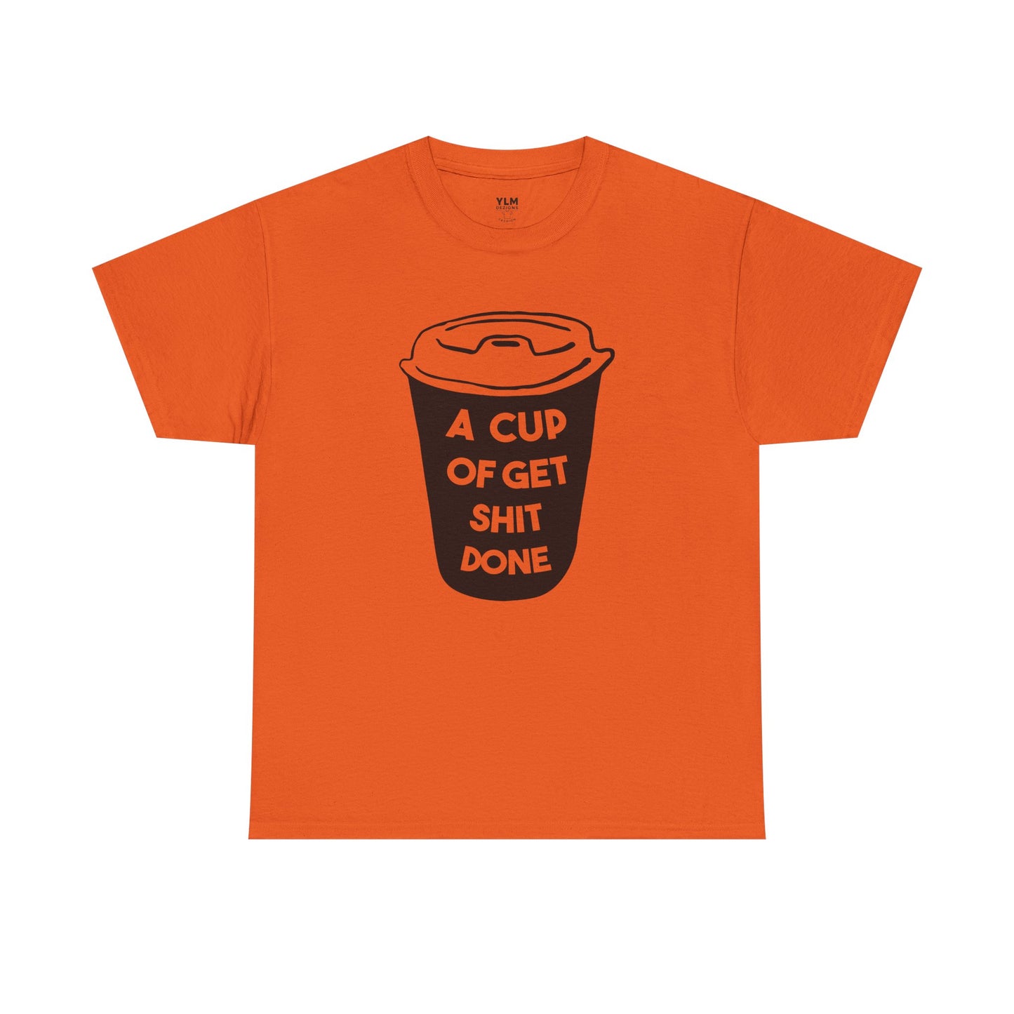 A Cup of Get Shit Done Shirt Unisex Tee
