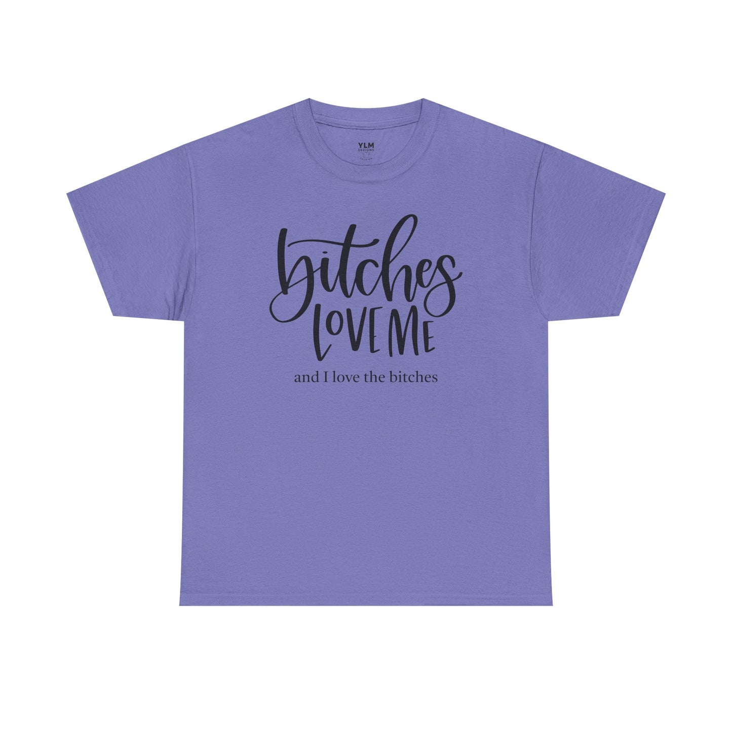 Bitches Love Me Unisex Tee