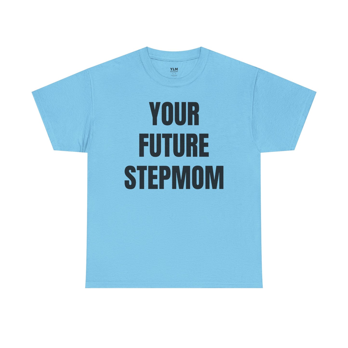 Your Future Stepmom Unisex Tee
