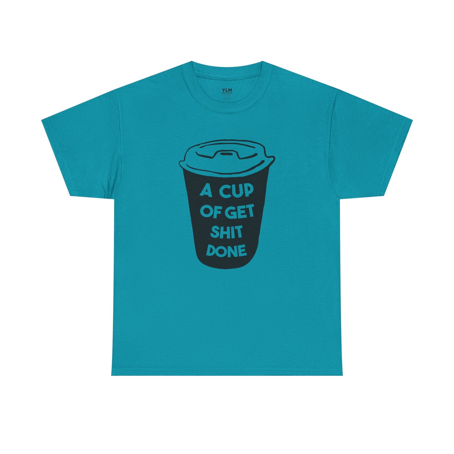 A Cup of Get Shit Done Shirt Unisex Tee