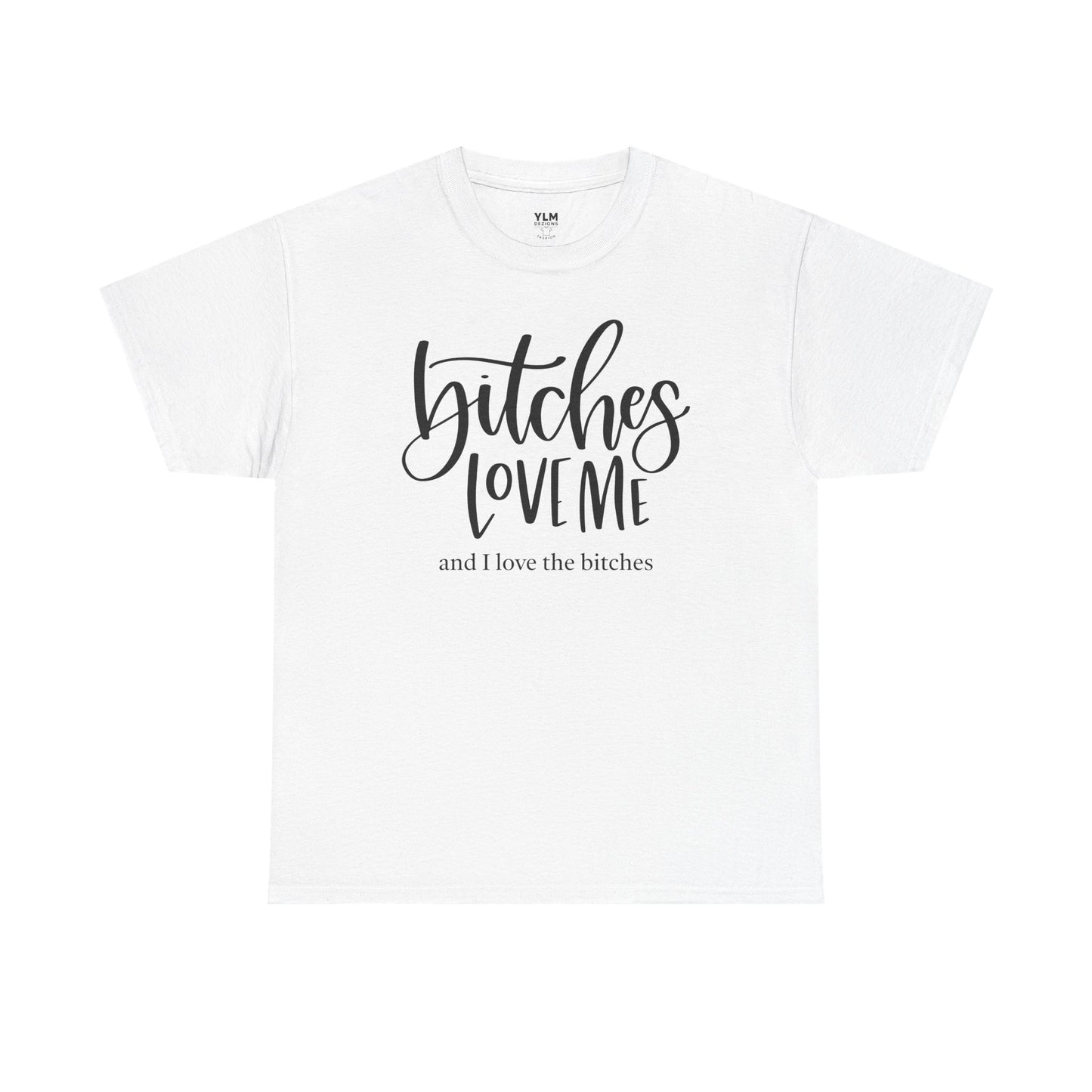 Bitches Love Me Unisex Tee