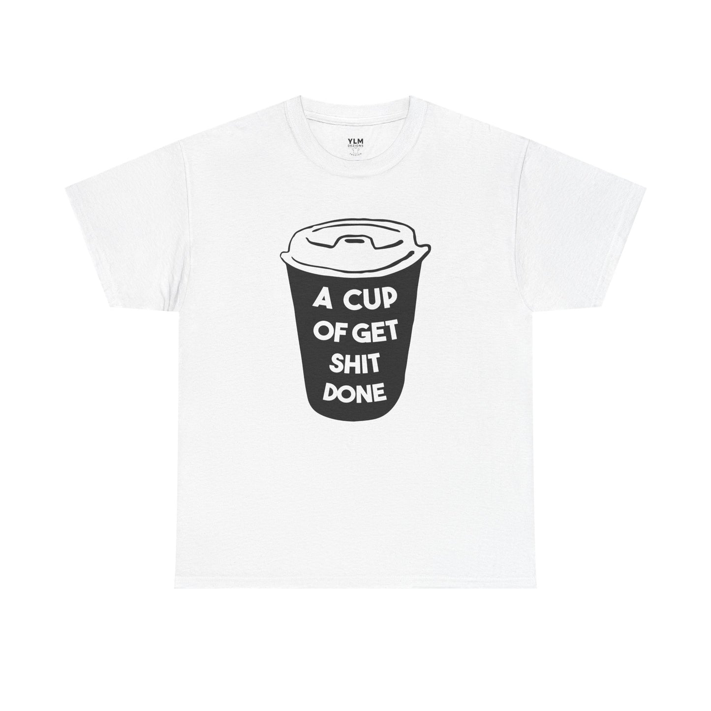 A Cup of Get Shit Done Shirt Unisex Tee